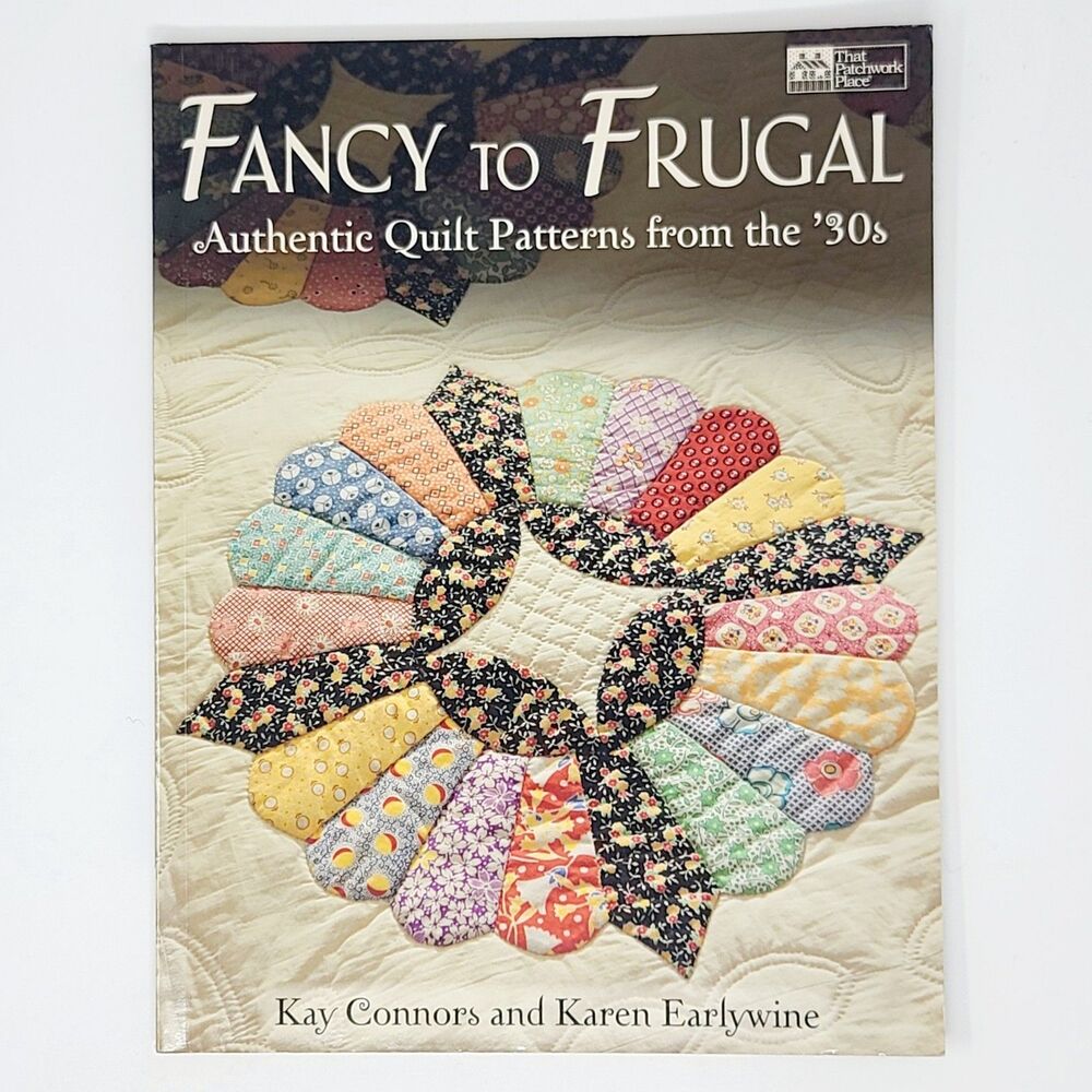 Fancy To Frugal Authentic Quilt Patterns From The '30s Kay‎ Connors Quilt Book